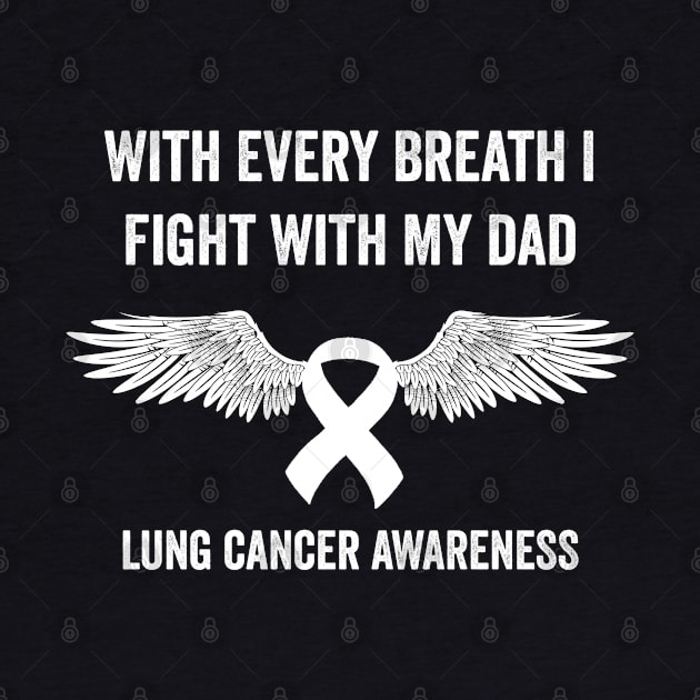 with every breath I fight with my dad - lung cancer support by Merchpasha1